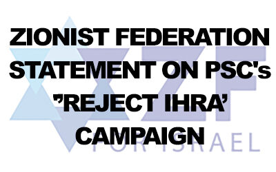 Zionist Federation’s Statement on PSC’s ‘Reject IHRA’ campaign